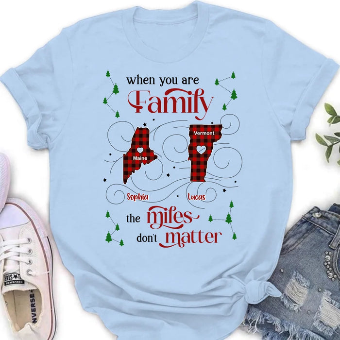 Custom Personalized Family Shirt/ Hoodie - Christmas Gift Idea For Family - When You Are Family The Miles Don't Matter