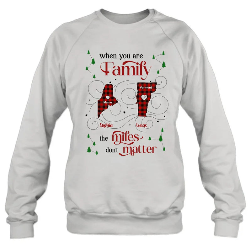 Personalized Family Shirt/Hoodie - Christmas Gift Idea For Family - When You Are Family The Miles Don't Matter