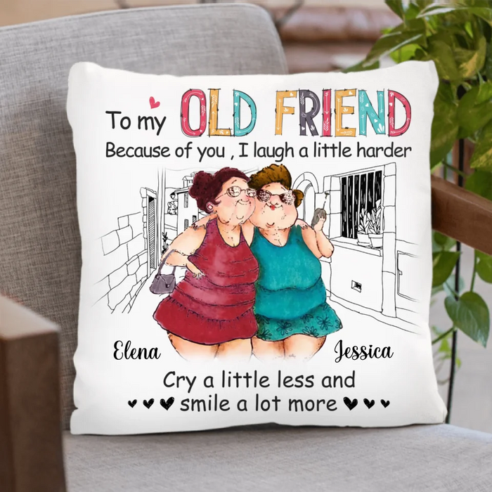 Custom Personalized Old Friend Pillow Cover - Gift Idea For Old Friend - Because Of You I Laugh A Little Harder