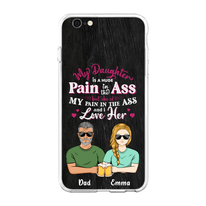 Custom Personalized Dad & Daughter Phone Case - Gift Idea From Dad to Daughter/Gift Idea For Father's Day - My Daughter Is A Huge Pain In The Ass - Cases For iPhone/Samsung