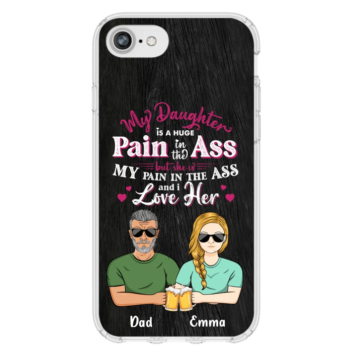 Custom Personalized Dad & Daughter Phone Case - Gift Idea From Dad to Daughter/Gift Idea For Father's Day - My Daughter Is A Huge Pain In The Ass - Cases For iPhone/Samsung