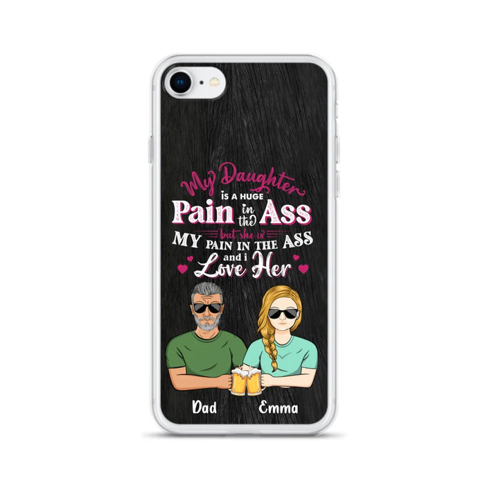 Custom Personalized Dad & Daughter Phone Case - Gift Idea From Dad to Daughter/Gift Idea For Father's Day - My Daughter Is A Huge Pain In The Ass - Cases For iPhone/Samsung