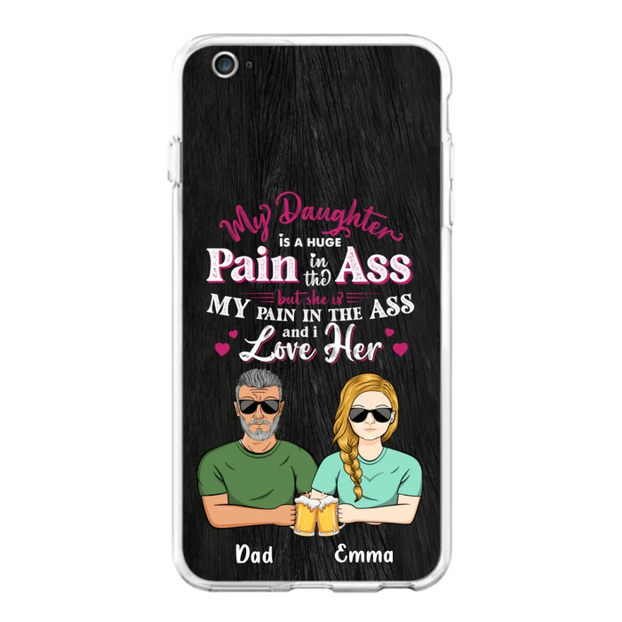 Custom Personalized Dad & Daughter Phone Case - Gift Idea From Dad to Daughter/Gift Idea For Father's Day - My Daughter Is A Huge Pain In The Ass - Cases For iPhone/Samsung