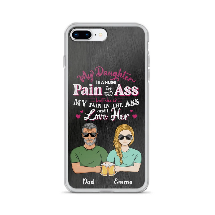 Custom Personalized Dad & Daughter Phone Case - Gift Idea From Dad to Daughter/Gift Idea For Father's Day - My Daughter Is A Huge Pain In The Ass - Cases For iPhone/Samsung