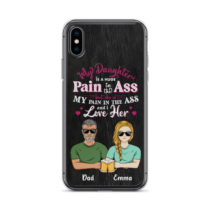 Custom Personalized Dad & Daughter Phone Case - Gift Idea From Dad to Daughter/Gift Idea For Father's Day - My Daughter Is A Huge Pain In The Ass - Cases For iPhone/Samsung