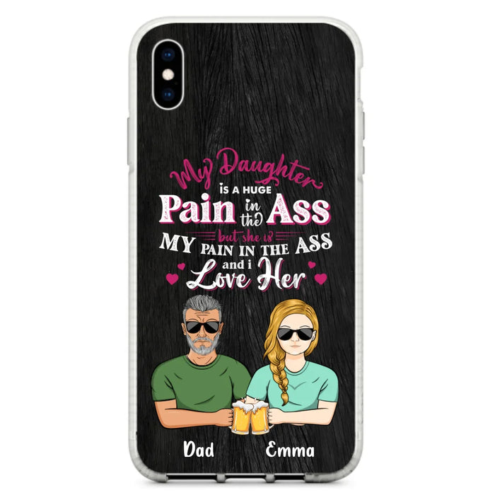 Custom Personalized Dad & Daughter Phone Case - Gift Idea From Dad to Daughter/Gift Idea For Father's Day - My Daughter Is A Huge Pain In The Ass - Cases For iPhone/Samsung