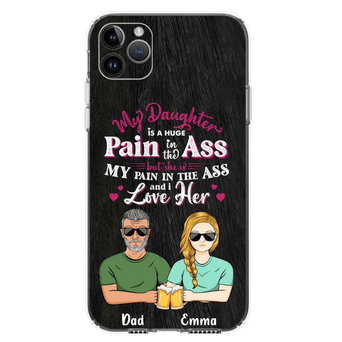 Custom Personalized Dad & Daughter Phone Case - Gift Idea From Dad to Daughter/Gift Idea For Father's Day - My Daughter Is A Huge Pain In The Ass - Cases For iPhone/Samsung