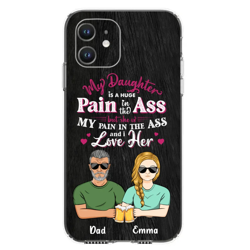 Custom Personalized Dad & Daughter Phone Case - Gift Idea From Dad to Daughter/Gift Idea For Father's Day - My Daughter Is A Huge Pain In The Ass - Cases For iPhone/Samsung