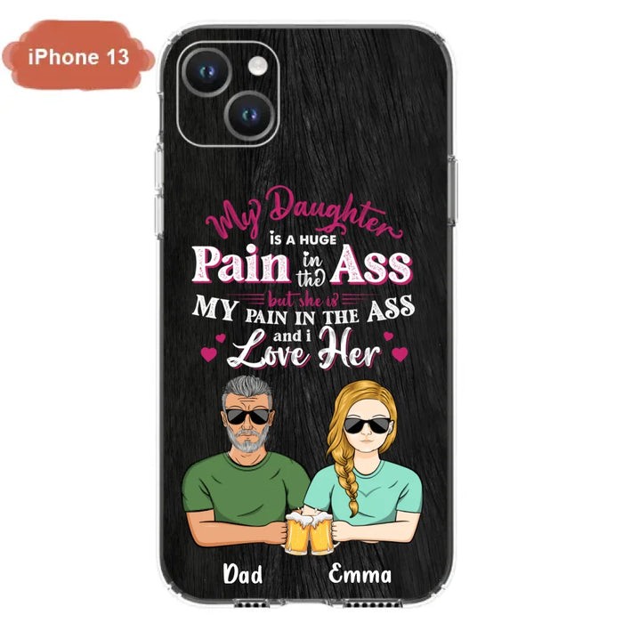 Custom Personalized Dad & Daughter Phone Case - Gift Idea From Dad to Daughter/Gift Idea For Father's Day - My Daughter Is A Huge Pain In The Ass - Cases For iPhone/Samsung