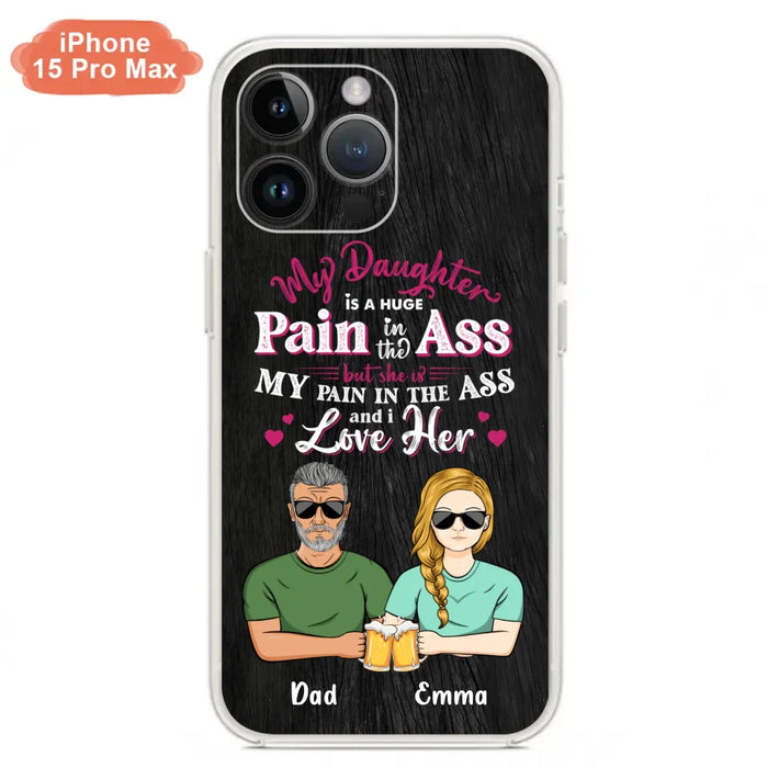 Custom Personalized Dad & Daughter Phone Case - Gift Idea From Dad to Daughter/Gift Idea For Father's Day - My Daughter Is A Huge Pain In The Ass - Cases For iPhone/Samsung