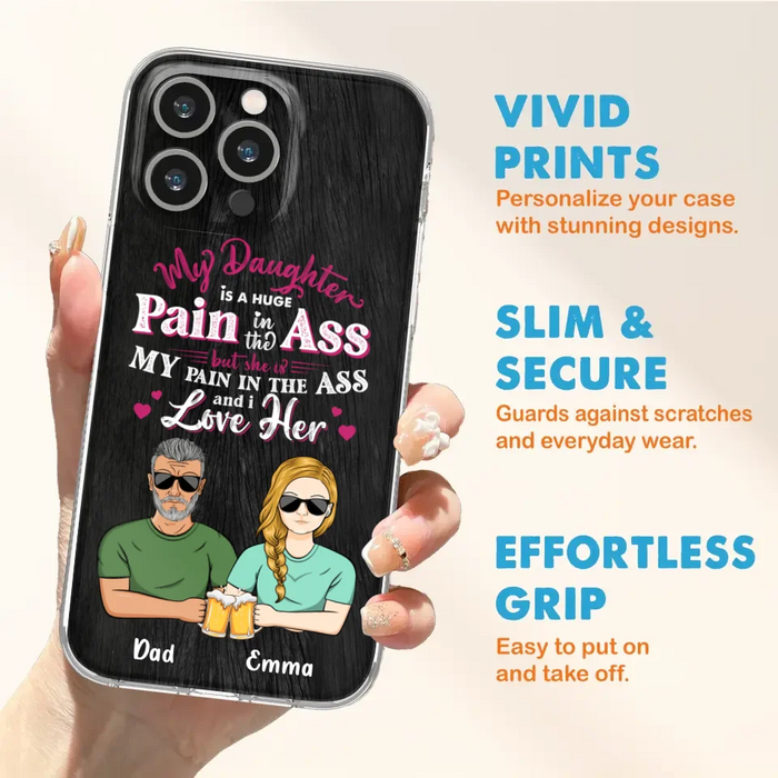 Custom Personalized Dad & Daughter Phone Case - Gift Idea From Dad to Daughter/Gift Idea For Father's Day - My Daughter Is A Huge Pain In The Ass - Cases For iPhone/Samsung