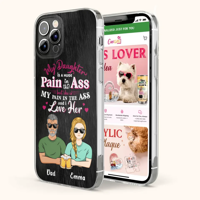 Custom Personalized Dad & Daughter Phone Case - Gift Idea From Dad to Daughter/Gift Idea For Father's Day - My Daughter Is A Huge Pain In The Ass - Cases For iPhone/Samsung