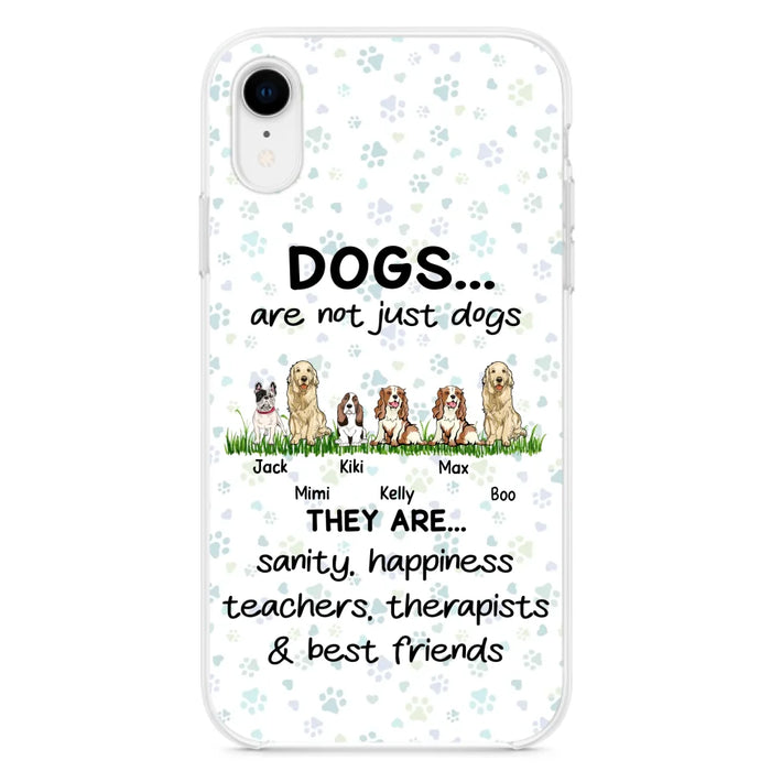 Custom Personalized Dogs Phone Case - Gift Idea For Dog Lovers - Upto 6 Dogs - Dogs Are Not Just Dogs They Are Sanity Happiness Teachers Therapists & Best Friends - Case For iPhone/Samsung