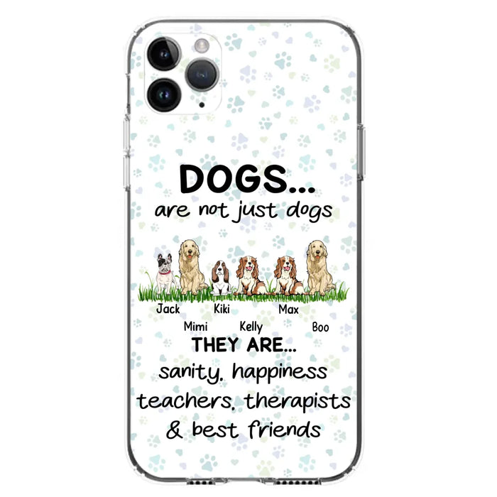 Custom Personalized Dogs Phone Case - Gift Idea For Dog Lovers - Upto 6 Dogs - Dogs Are Not Just Dogs They Are Sanity Happiness Teachers Therapists & Best Friends - Case For iPhone/Samsung