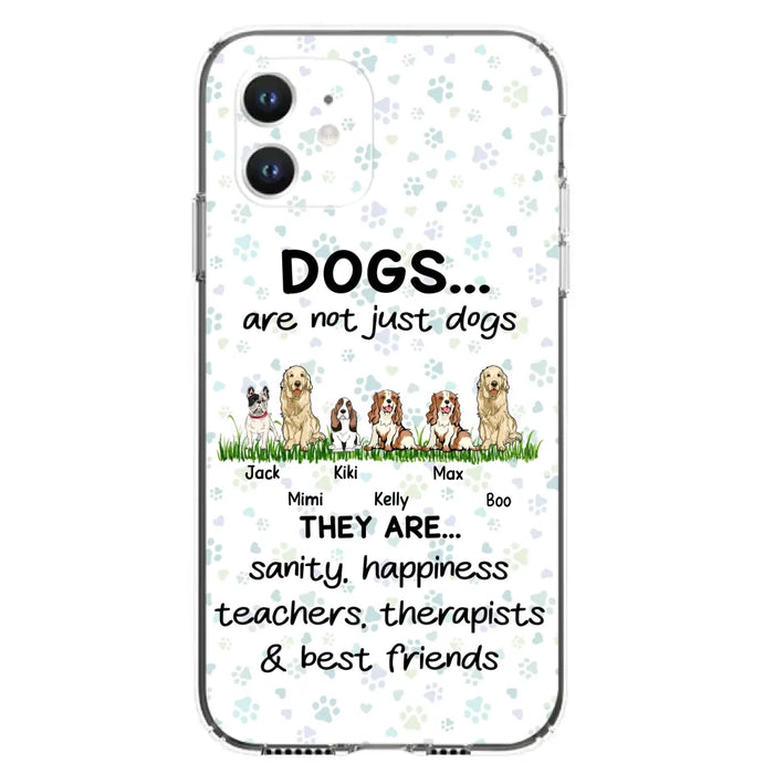 Custom Personalized Dogs Phone Case - Gift Idea For Dog Lovers - Upto 6 Dogs - Dogs Are Not Just Dogs They Are Sanity Happiness Teachers Therapists & Best Friends - Case For iPhone/Samsung