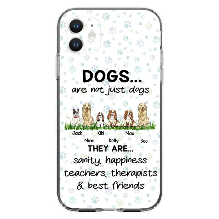 Custom Personalized Dogs Phone Case - Gift Idea For Dog Lovers - Upto 6 Dogs - Dogs Are Not Just Dogs They Are Sanity Happiness Teachers Therapists & Best Friends - Case For iPhone/Samsung