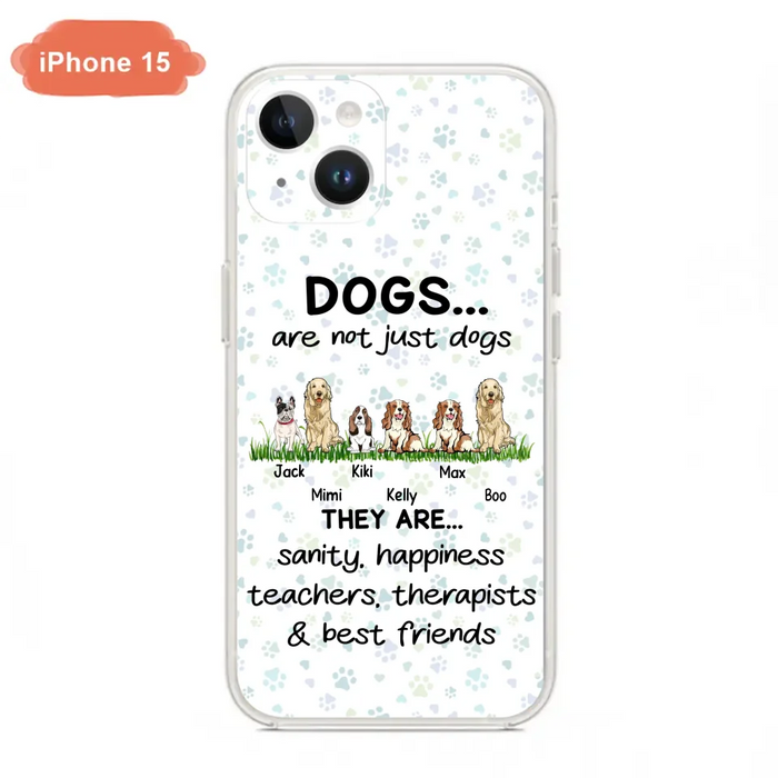 Custom Personalized Dogs Phone Case - Gift Idea For Dog Lovers - Upto 6 Dogs - Dogs Are Not Just Dogs They Are Sanity Happiness Teachers Therapists & Best Friends - Case For iPhone/Samsung