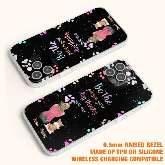 Custom Personalized Dog Mom Phone Case - Upto 5 Dogs - Gift Idea For Dog Lovers - Be The Person Your Dog Thinks You Are - Case for iPhone/Samsung