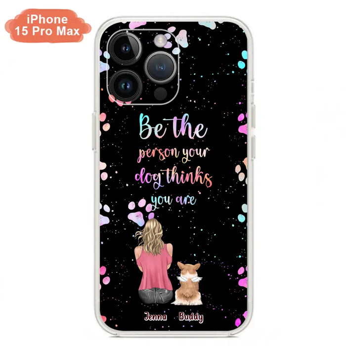 Custom Personalized Dog Mom Phone Case - Upto 5 Dogs - Gift Idea For Dog Lovers - Be The Person Your Dog Thinks You Are - Case for iPhone/Samsung