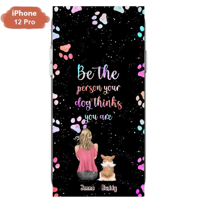 Custom Personalized Dog Mom Phone Case - Upto 5 Dogs - Gift Idea For Dog Lovers - Be The Person Your Dog Thinks You Are - Case for iPhone/Samsung