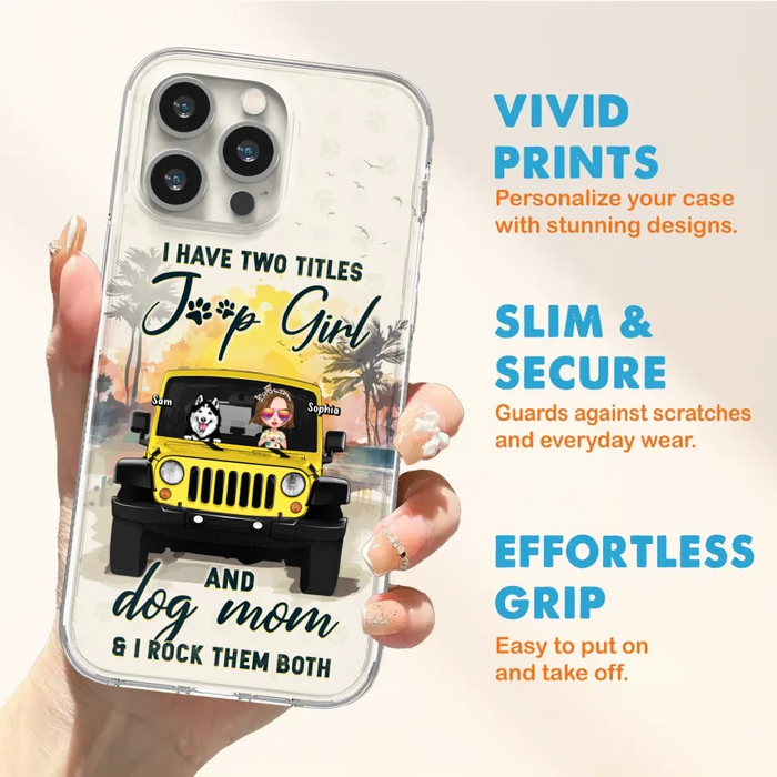 Custom Personalized Dog Mom Phone Case - Upto 3 Dogs - Gift Idea for Dog Lovers/Off-road Lovers - I Have Two Titles Jeep Girl And Dog Mom & I Rock Them Both - Case for iPhone/Samsung