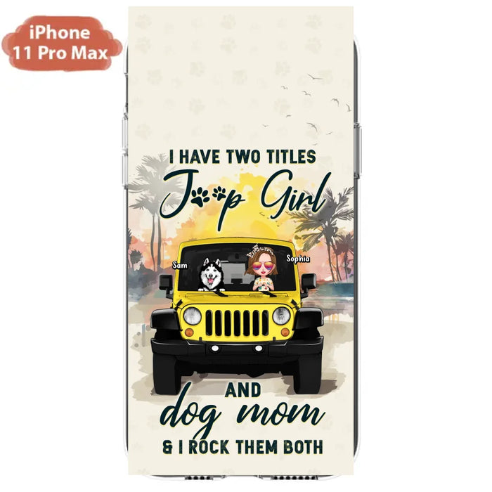 Custom Personalized Dog Mom Phone Case - Upto 3 Dogs - Gift Idea for Dog Lovers/Off-road Lovers - I Have Two Titles Jeep Girl And Dog Mom & I Rock Them Both - Case for iPhone/Samsung