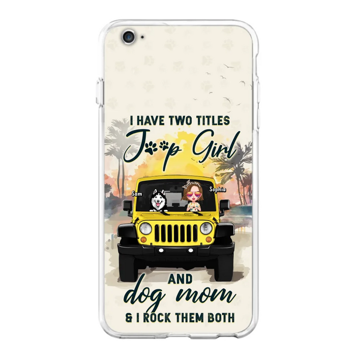 Custom Personalized Dog Mom Phone Case - Upto 3 Dogs - Gift Idea for Dog Lovers/Off-road Lovers - I Have Two Titles Jeep Girl And Dog Mom & I Rock Them Both - Case for iPhone/Samsung