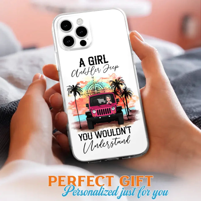 Custom Personalized Jeep Girl Phone Case - Gift Idea For Jeep/ Off-road Lovers - A Girl And Her Jeep You Wouldn't Understand - Case for iPhone/Samsung