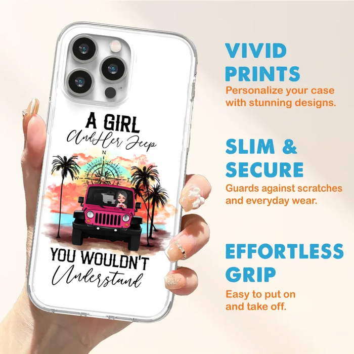 Custom Personalized Jeep Girl Phone Case - Gift Idea For Jeep/ Off-road Lovers - A Girl And Her Jeep You Wouldn't Understand - Case for iPhone/Samsung