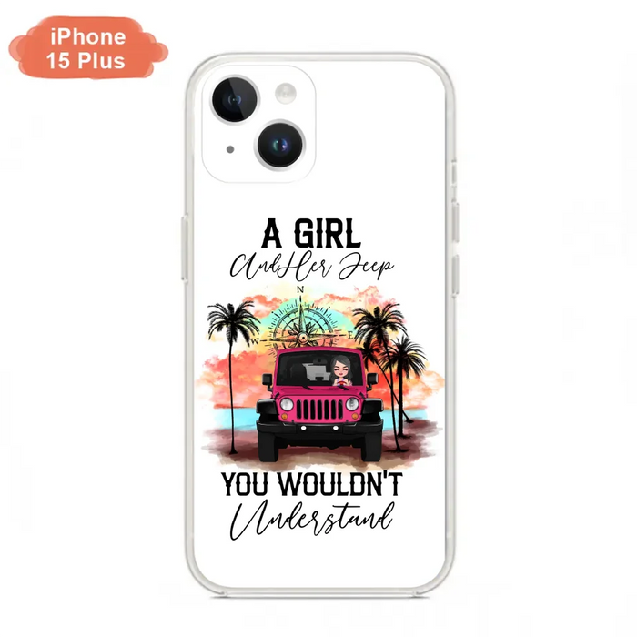 Custom Personalized Jeep Girl Phone Case - Gift Idea For Jeep/ Off-road Lovers - A Girl And Her Jeep You Wouldn't Understand - Case for iPhone/Samsung