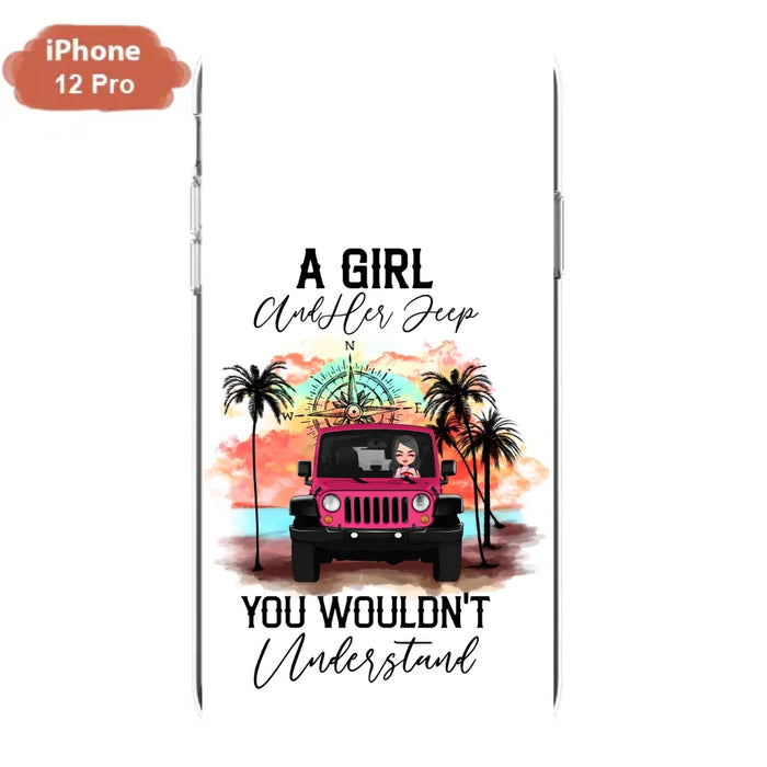 Custom Personalized Jeep Girl Phone Case - Gift Idea For Jeep/ Off-road Lovers - A Girl And Her Jeep You Wouldn't Understand - Case for iPhone/Samsung