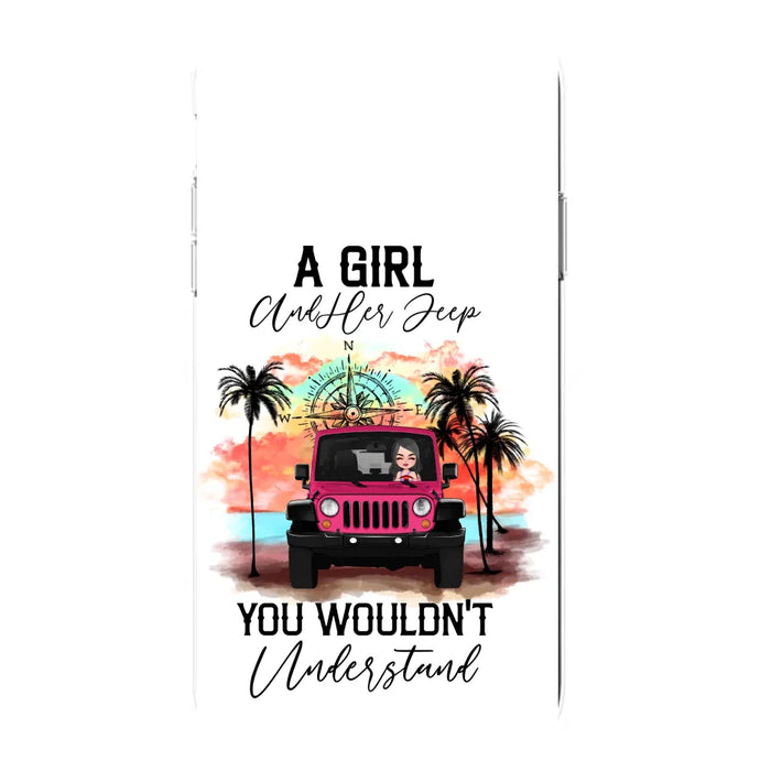 Custom Personalized Jeep Girl Phone Case - Gift Idea For Jeep/ Off-road Lovers - A Girl And Her Jeep You Wouldn't Understand - Case for iPhone/Samsung