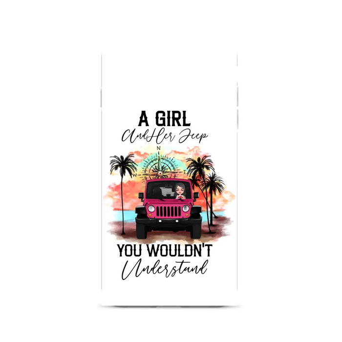 Custom Personalized Jeep Girl Phone Case - Gift Idea For Jeep/ Off-road Lovers - A Girl And Her Jeep You Wouldn't Understand - Case for iPhone/Samsung