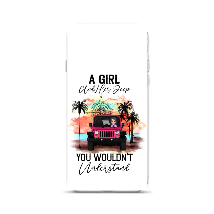 Custom Personalized Jeep Girl Phone Case - Gift Idea For Jeep/ Off-road Lovers - A Girl And Her Jeep You Wouldn't Understand - Case for iPhone/Samsung