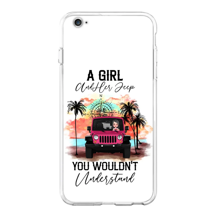 Custom Personalized Jeep Girl Phone Case - Gift Idea For Jeep/ Off-road Lovers - A Girl And Her Jeep You Wouldn't Understand - Case for iPhone/Samsung