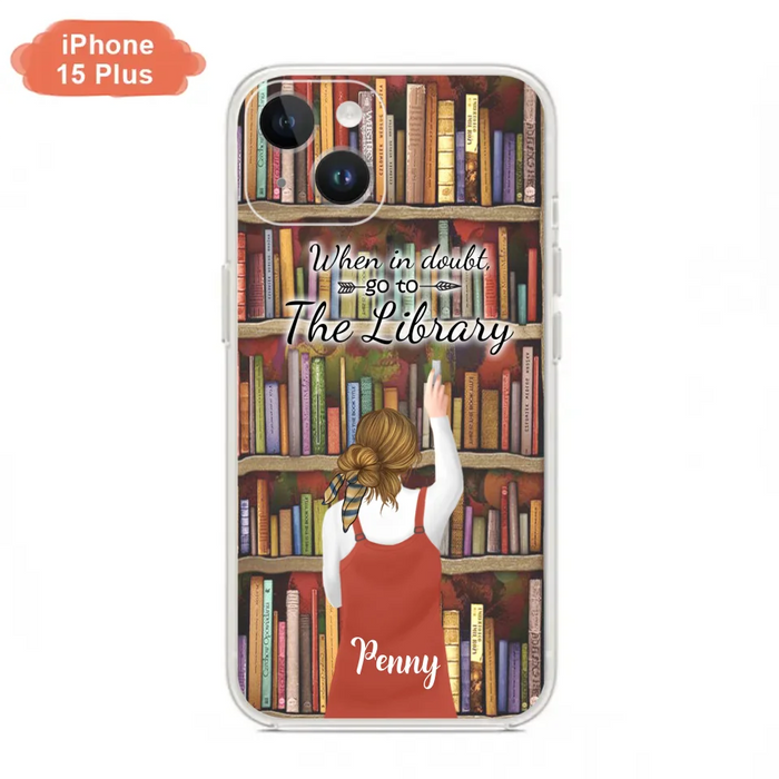 Personalized Reading Girl/ Reading Hobby Phone Case - Best Gift For Reading Girls - When in doubt, go to the library  - 7AZ0EJ