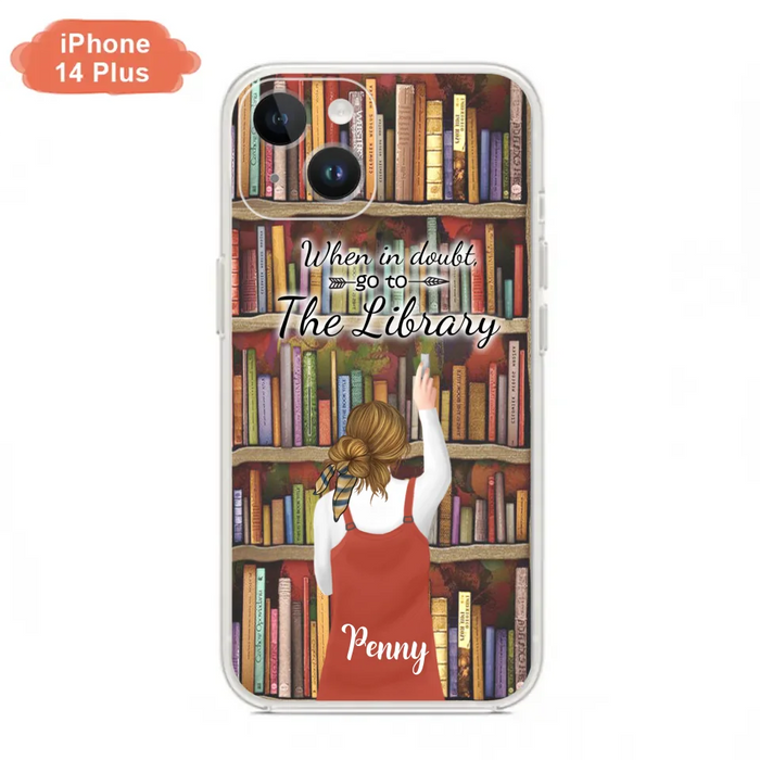 Personalized Reading Girl/ Reading Hobby Phone Case - Best Gift For Reading Girls - When in doubt, go to the library  - 7AZ0EJ