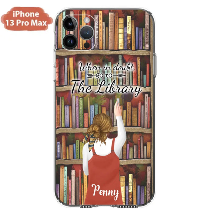 Personalized Reading Girl/ Reading Hobby Phone Case - Best Gift For Reading Girls - When in doubt, go to the library  - 7AZ0EJ