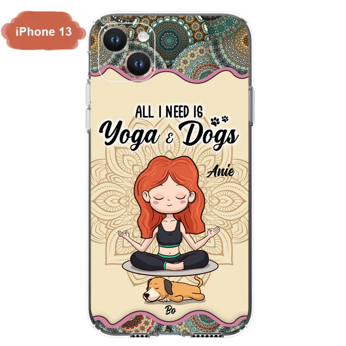 Custom Personalized Yoga Woman & Dog Phone Case - Upto 3 Dogs - Gifts For Yoga/ Dog Lovers - All I Need Is Yoga And Dogs - Case For iPhone, Samsung And Xiaomi- 606HWH