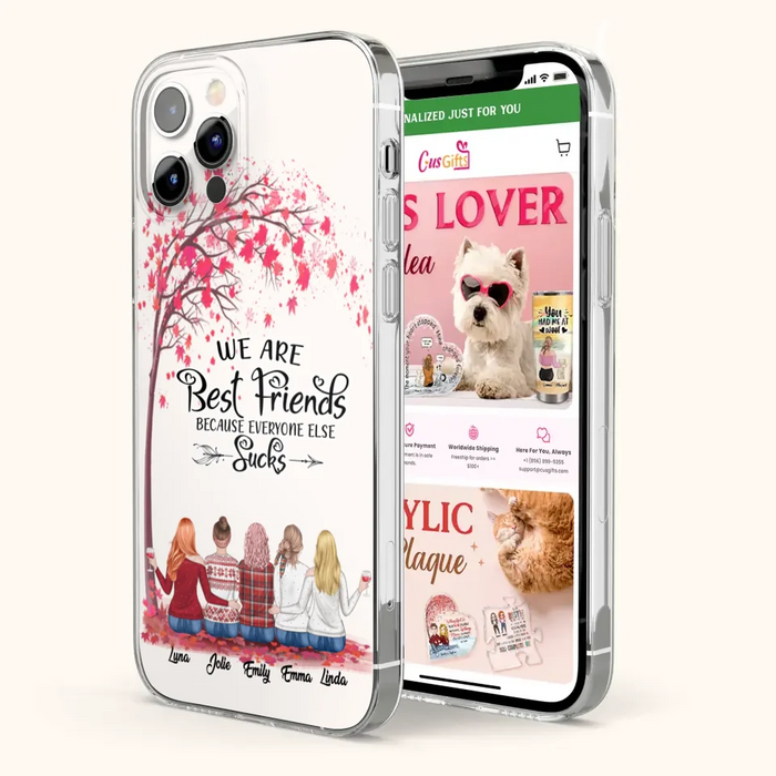 Custom Personalized Best Friends Phone Case - Upto  5 Besties - We Are Best Friends Because Everyone Else Sucks