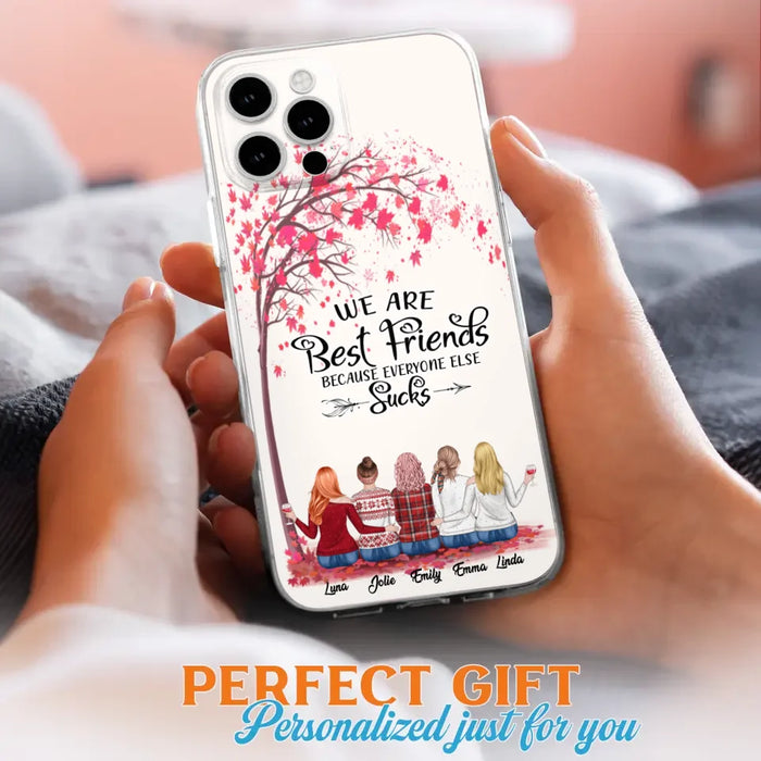 Custom Personalized Best Friends Phone Case - Upto  5 Besties - We Are Best Friends Because Everyone Else Sucks