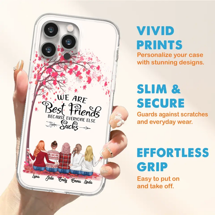 Custom Personalized Best Friends Phone Case - Upto  5 Besties - We Are Best Friends Because Everyone Else Sucks