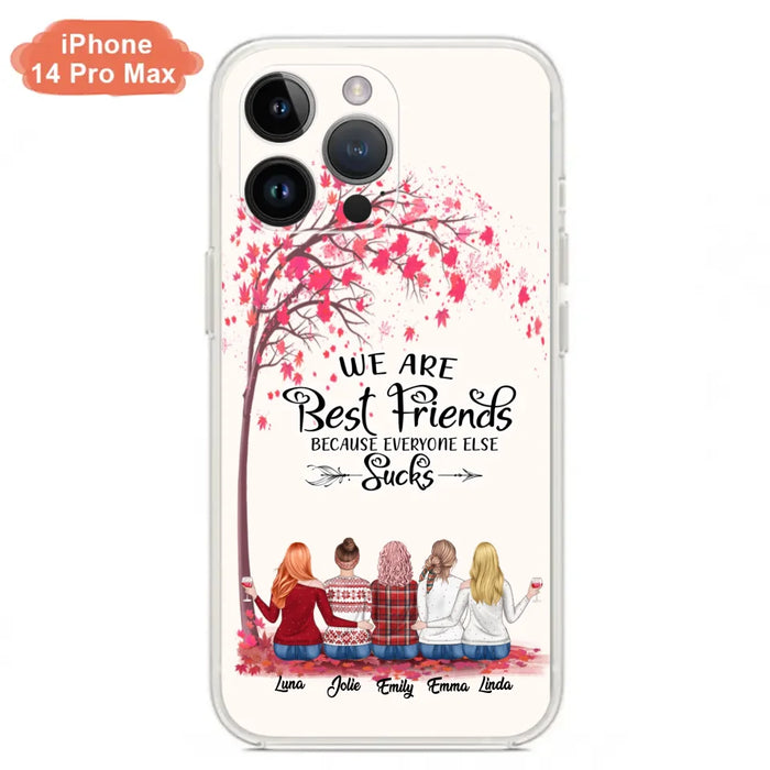 Custom Personalized Best Friends Phone Case - Upto  5 Besties - We Are Best Friends Because Everyone Else Sucks