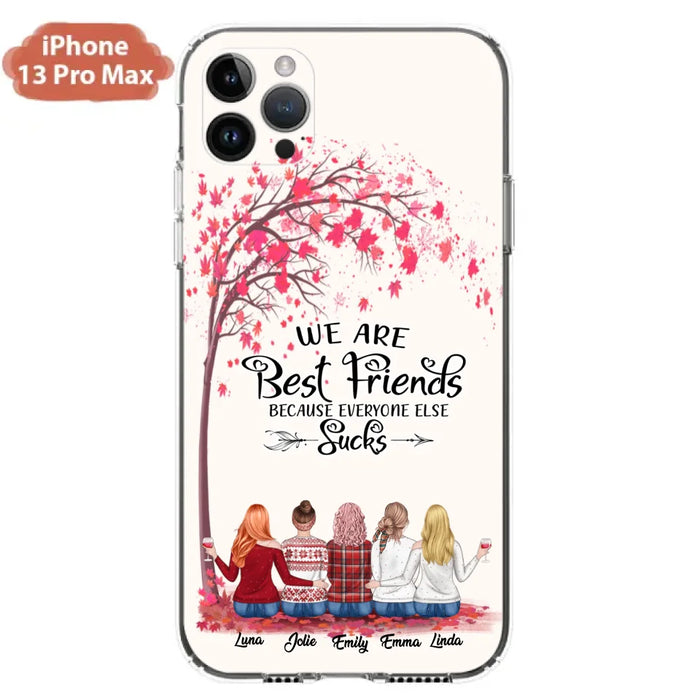 Custom Personalized Best Friends Phone Case - Upto  5 Besties - We Are Best Friends Because Everyone Else Sucks