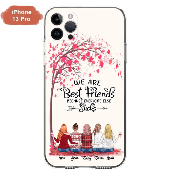 Custom Personalized Best Friends Phone Case - Upto  5 Besties - We Are Best Friends Because Everyone Else Sucks