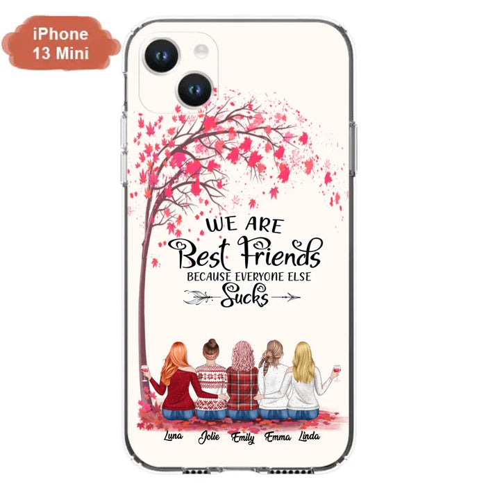 Custom Personalized Best Friends Phone Case - Upto  5 Besties - We Are Best Friends Because Everyone Else Sucks