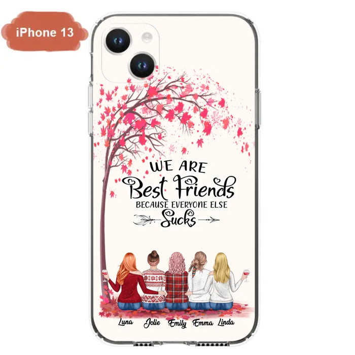 Custom Personalized Best Friends Phone Case - Upto  5 Besties - We Are Best Friends Because Everyone Else Sucks