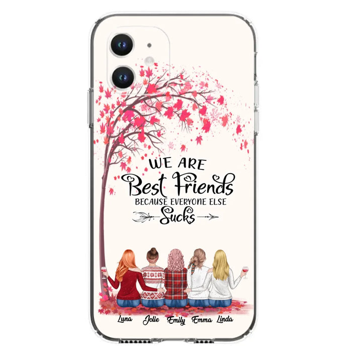 Custom Personalized Best Friends Phone Case - Upto  5 Besties - We Are Best Friends Because Everyone Else Sucks