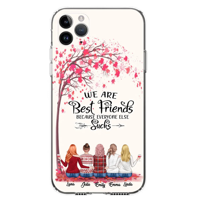 Custom Personalized Best Friends Phone Case - Upto  5 Besties - We Are Best Friends Because Everyone Else Sucks