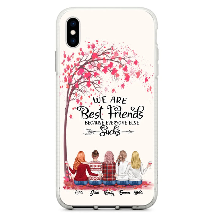 Custom Personalized Best Friends Phone Case - Upto  5 Besties - We Are Best Friends Because Everyone Else Sucks